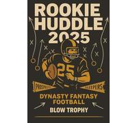 Rookie Huddle: 2025 Rookie Prospects and Sleepers for Dynasty Fantasy Football: Complete 2025 Blow Trophy Dynasty Fantasy Football Magazine Style Book ... Fantasy Football Trophy-Winning Draft Guide