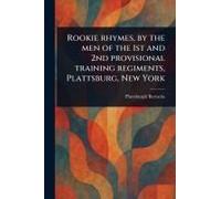 Rookie Rhymes, By The Men Of The 1st And 2nd Provisional Training Regiments, Plattsburg, New York