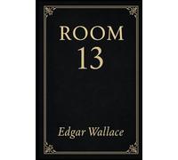 Room 13: Classic British whodunit featuring a master of deduction, a web of deceit, and a deadly secret hidden in a notorious prison room