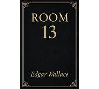 Room 13: Classic British whodunit featuring a master of deduction, a web of deceit, and a deadly secret hidden in a notorious prison room