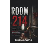 ROOM 214: A Riveting Psychological Thriller of Forgotten Rooms, Impossible Discoveries and a Secret Waiting Behind a Locked Door