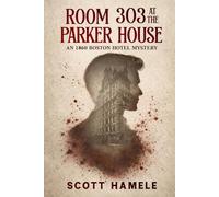 Room 303 at the Parker House: An 1860 Boston Hotel Mystery