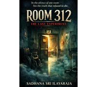 Room 312: The last experiment: in the silence of one room lies the truth that refused to die