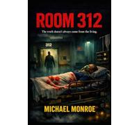 Room 312: The Truth Doesn't Always Coime from the Living-A Psycholigical Thriller