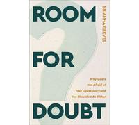 Room for Doubt Why God's Not Afraid of Your Questions--and You Shouldn't Be Either - Brianna Reeves - Baker publishing group - ebook (ePub) - Livre