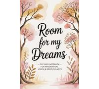 Room for My Dreams: Dot Grid Notebook - for Imagination, Vision & Gentle Clairity