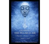 ROOM II - THE AIR PILLAR: Rejection - Presence - Vision Season 3 - II of V Collection: The Four Pillars and the Crown