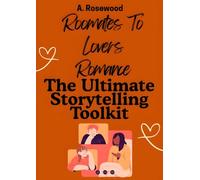 Roommates To Lovers Romance: The Ultimate Storytelling Toolkit