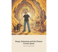 Roops, Schmoops and the Cheesy Cavern Quest: A Magical Cheesey Adventure with a boy and his dog