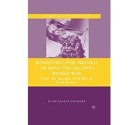 Roosevelt and Franco during the Second World War: From the Spanish Civil War to Pearl Harbor