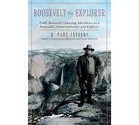 Roosevelt the Explorer by H. Paul Jeffers H. Paul Jeffers (Auteur)