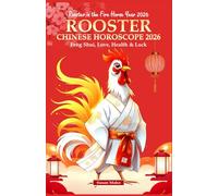 Rooster Chinese Horoscope 2026: Feng Shui, Love, Health & Luck (Rooster in the Fire Horse Year 2026)