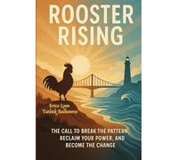 Rooster Rising: The Call to Break the Pattern, Reclaim Your Power, and Become the Change
