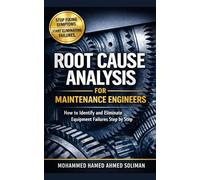 Root Cause Analysis for Maintenance Engineers: How to Identify, Analyze, and Eliminate Equipment Failures Step by Step