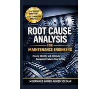 Root Cause Analysis for Maintenance Engineers: How to Identify, Analyze, and Eliminate Equipment Failures Step by Step