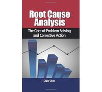 Root Cause Analysis: The Core of Problem Solving and Corrective Action