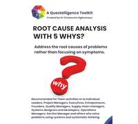 ROOT CAUSE ANALYSIS WITH 5 WHYS: Workbook to address the root causes of problems rather than focusing on symptoms.