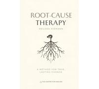 Root-Cause Therapy: A Method for True, Lasting Change