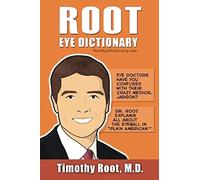 Root Eye Dictionary: A "Layman's Explanation" of the eye and common eye problems