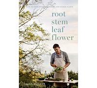 Root, Stem, Leaf, Flower: How to Cook With Vegetables and Other Plants