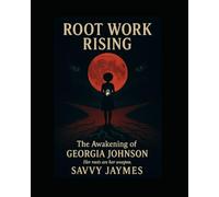 Root Work Rising: The Awakening of Georgia Johnson: Her roots are her weapon.