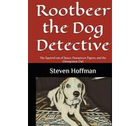 Rootbeer the Dog Detective: The Squirrel out of Space, Panopticon Pigeon, and the Omnipotent Owl