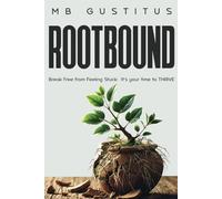 Rootbound: Break Free from Feeling Stuck. It's Your Time to Thrive.