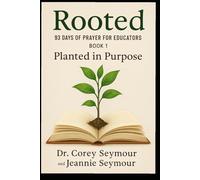 Rooted: 93 Days of Prayer for Educators: Book 1 -Planted in Purpose