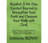 Rooted: A 90-Day Guided Journal to Strengthen Your Faith and Deepen Your Walk with God: Daily Prompts to Stay Grounded in Scripture, Prayer, and Purpose - For Women, Men, and New Believers