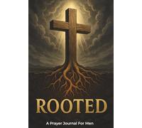Rooted: A Daily Prayer Journal for Men with Bible Verses to Build Spiritual Discipline and Stay Grounded