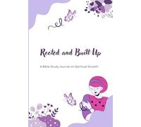 Rooted and Built Up: A Bible Study Journal on Growing Deep in Christ