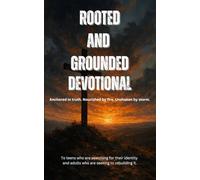 ROOTED and GROUNDED Devotional Series: Anchored in truth. Nourished by fire. Unshaken by storm.