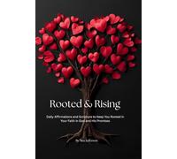 Rooted and Rising: Daily Affirmations and Scripture to Keep You Rooted in Your Faith in God and His Promises By Tina Jefferson