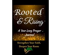 Rooted and Rising Prayer Journal: 52 Week Scripture, Guided Prayer Notebook For Men and Women Of God, Weekly Devotional, Guided Prayers