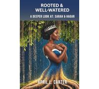 Rooted and Well-Watered: A Deeper Look at Sarah and Hagar