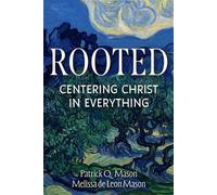 Rooted Centering Christ in Everything - Patrick Q. Mason - Covenant Communications, Inc. - ebook (ePub) - Livre