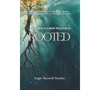 ROOTED: Deep Roots Grow Wild Fruit