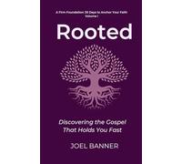 Rooted: Discovering The Gospel That Holds You Fast (A Firm Foundation: 30 Days To Anchor Your Faith)