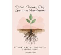 Rooted: Growing Deep Spiritual Foundations: Becoming Spiritually Grounded in a Shifting World