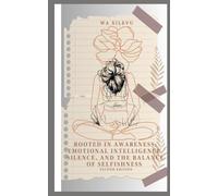 Rooted in Awareness: Emotional Intelligence, Silence and the balance of Selfishness: Second Edition