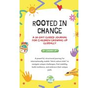 Rooted in Change: A 30-Day Guided Journal for Children Growing Up Globally - for "third culture kids” to navigate unique challenges, find stability, build resilience, and embrace their unique path