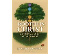 Rooted In Christ: A Christian Look at the Chakras
