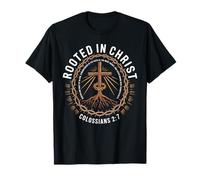 Rooted In Christ Colossians 2 7 Enraciné Et Fortifié Foi T-Shirt