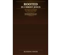 ROOTED IN CHRIST JESUS: 100 Prayers to Establish Your Most Holy Faith