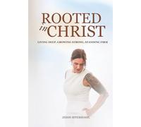 Rooted In Christ: Living Deep, Growing Strong, Standing Firm