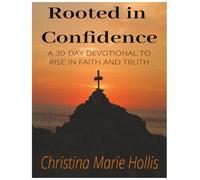 Rooted in Confidence A 30 DAY DEVOTIONAL: A 30 DAY DEVOTIONAL easy to read ,Don't give up, trust Gods plan ,72 pages , gifts, free times