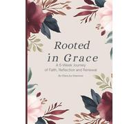 Rooted in Grace: A 5-Week Journey of Faith, Reflection and Renewal; Devotional Workbook for Women