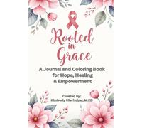 Rooted in Grace: A Journal and Coloring Book for Hope, Healing, and Empowerment- Filled with Affirmations for Women Diagnosed with Breast Cancer