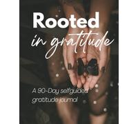 Rooted in Gratitude: A 90-Day Journey to Joy, Reflection & Self-Love