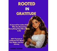 Rooted in Gratitude- A Journal for Latina Girls Who Are Becoming Everything They Were Made to Be: 365+ Prompts to Celebrate Your Mind, Your Magic, and Your Journey